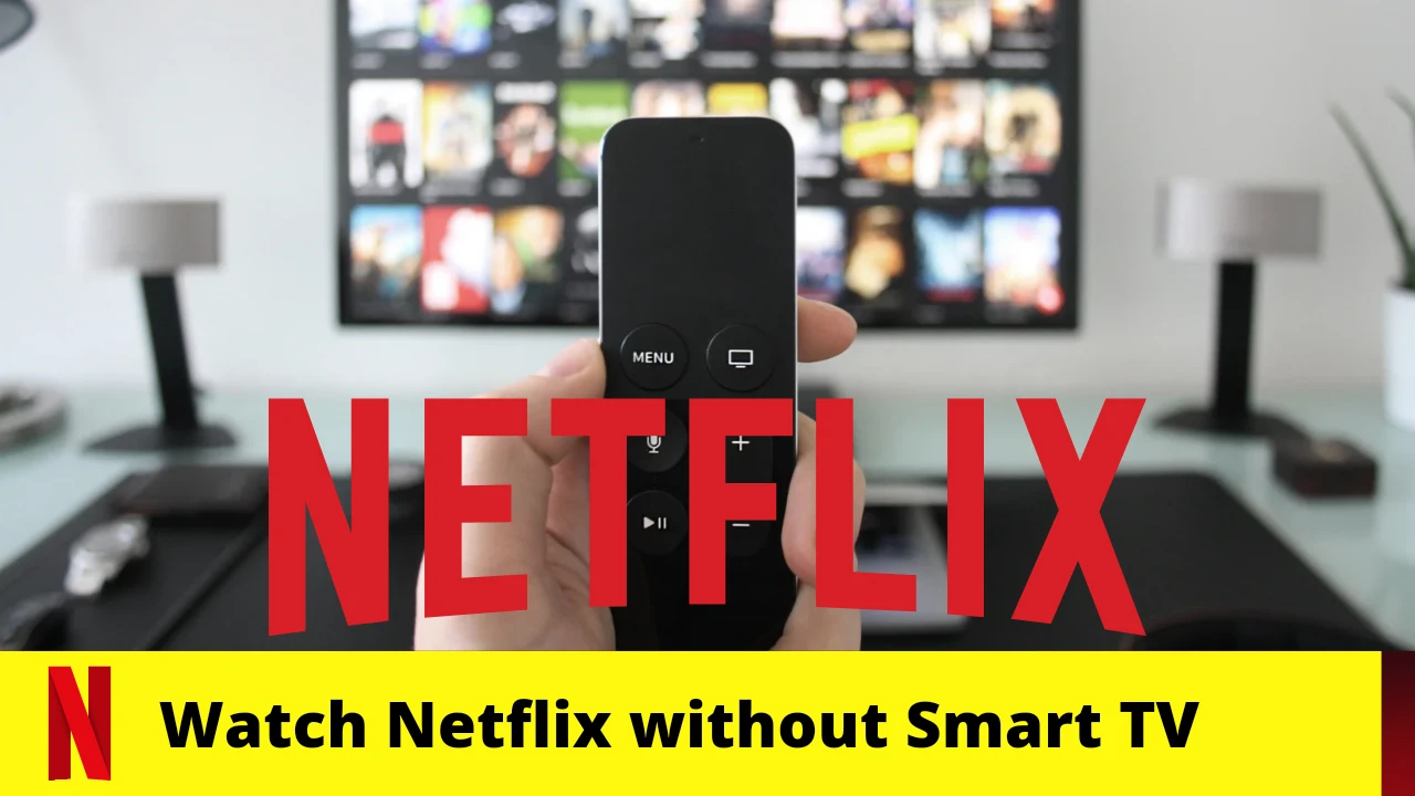 How to Use Netflix Without Smart TV